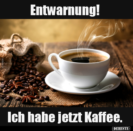 Entwarnung! Ich habe jetzt Kaffee... - Lustige Bilder | DEBESTE.de