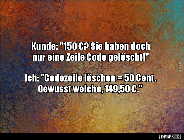 Kunde: "150 €? Sie haben doch nur eine Zeile Code.." - Lustige Bilder | DEBESTE.de