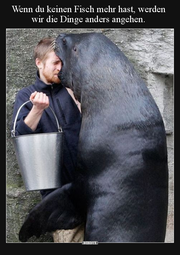 Wenn du keinen Fisch mehr hast, werden wir die Dinge anders.. - Lustige Bilder | DEBESTE.de