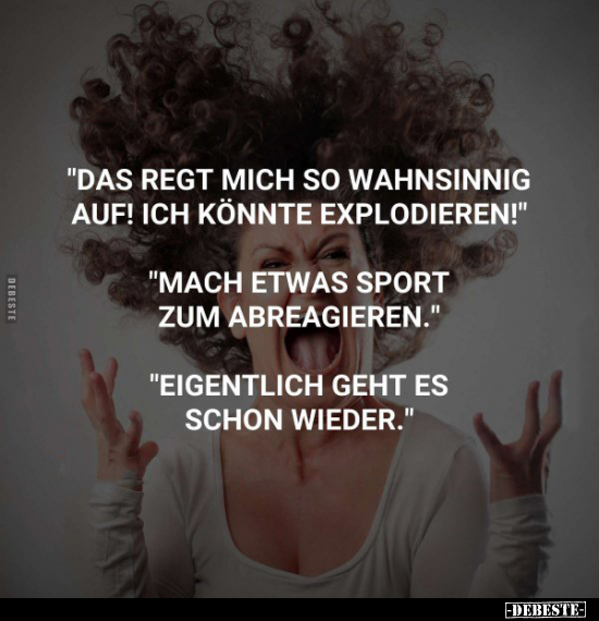 "Das regt mich so wahnsinnig auf!.." - Lustige Bilder | DEBESTE.de