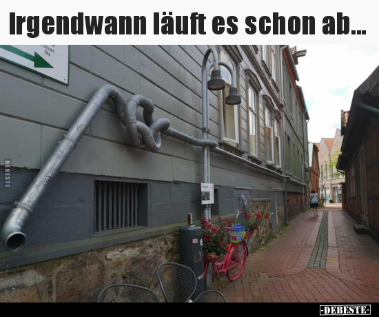 Irgendwann läuft es schon ab...