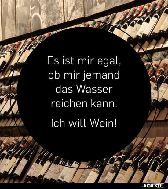 Es ist mir egal, ob mir jemand das Wasser reichen kann... - Lustige Bilder | DEBESTE.de