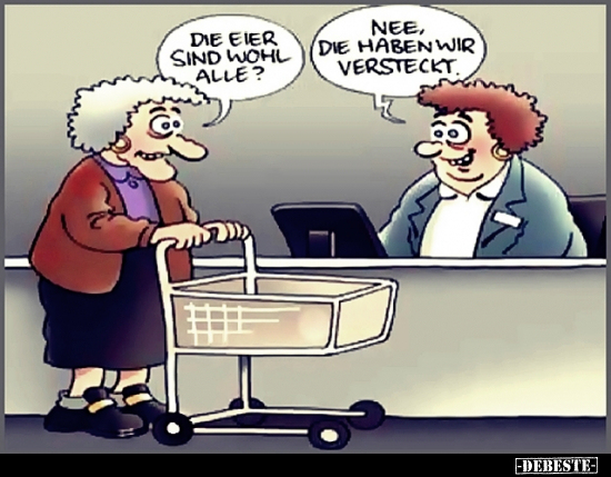 Edie Eier sind wohl alle?
Nee, die haben wir versteckt.