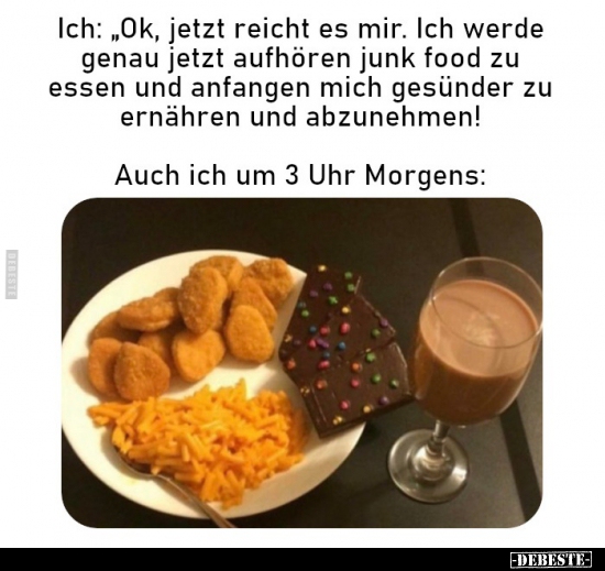 Ich: "Ok, jetzt reicht es mir. Ich werde genau jetzt.."