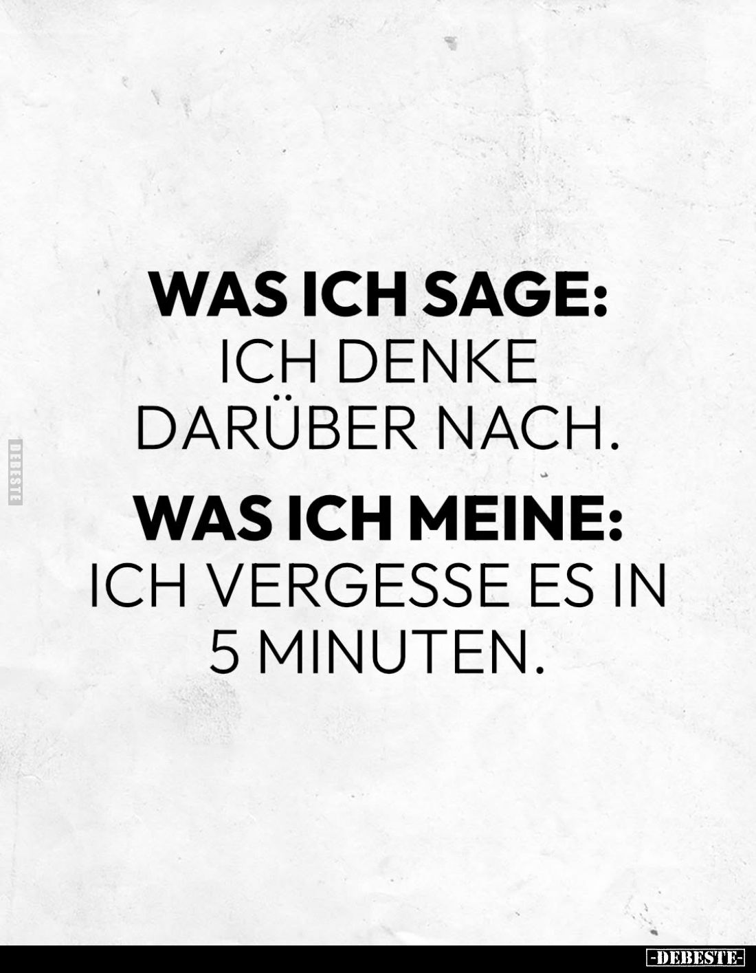 Was ich sage:
Ich denke darüber nach. -
Was ich meine:
Ich vergesse es in 5 Minuten.