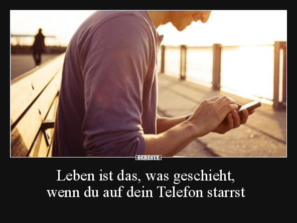 Leben ist das, was geschieht, wenn du auf dein Telefon.. - Lustige Bilder | DEBESTE.de