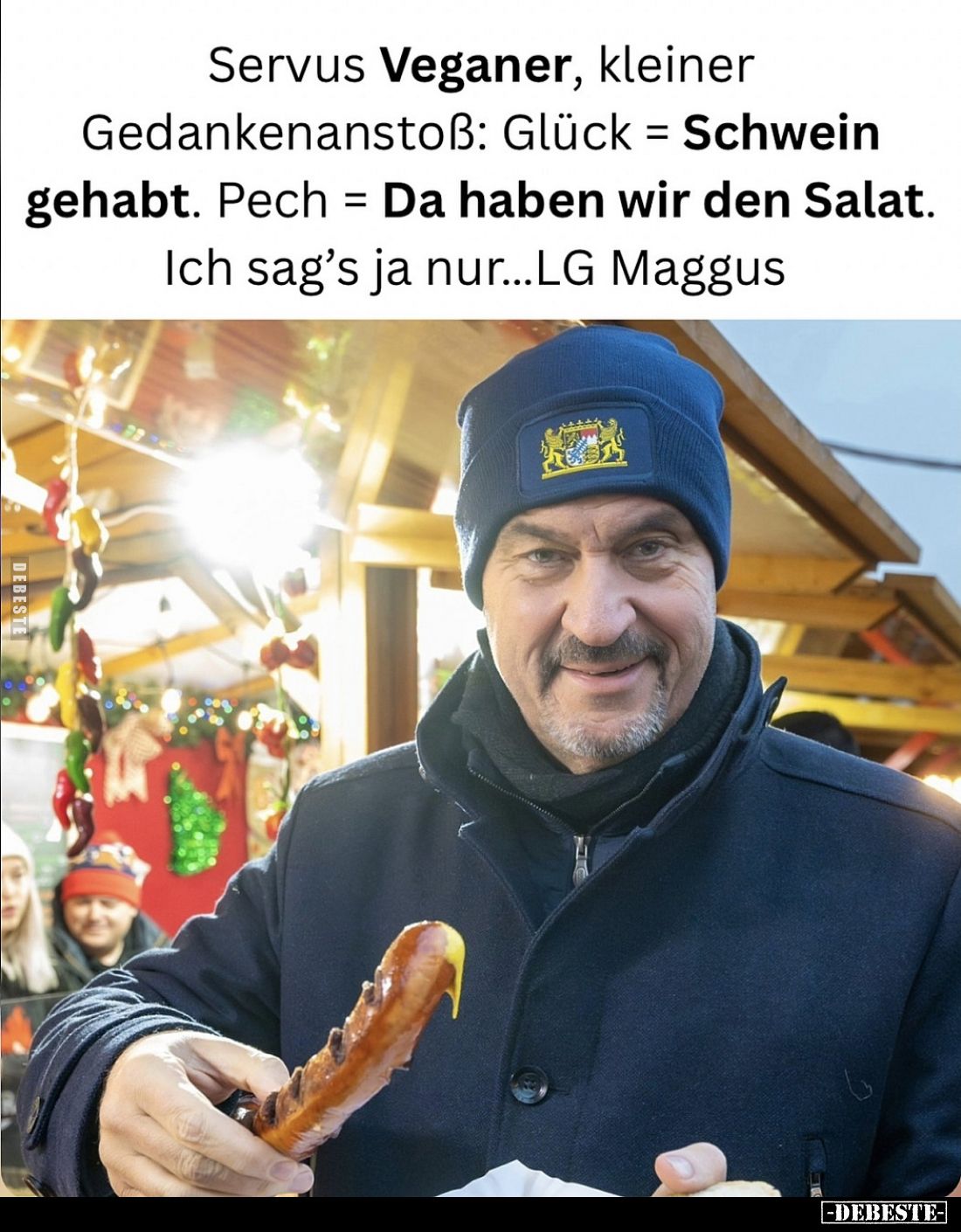 Servus Veganer, kleiner Gedankenanstoß: Glück = Schwein gehabt. Pech = Da haben wir den Salat.
Ich sag's ja nur...LG Maggus