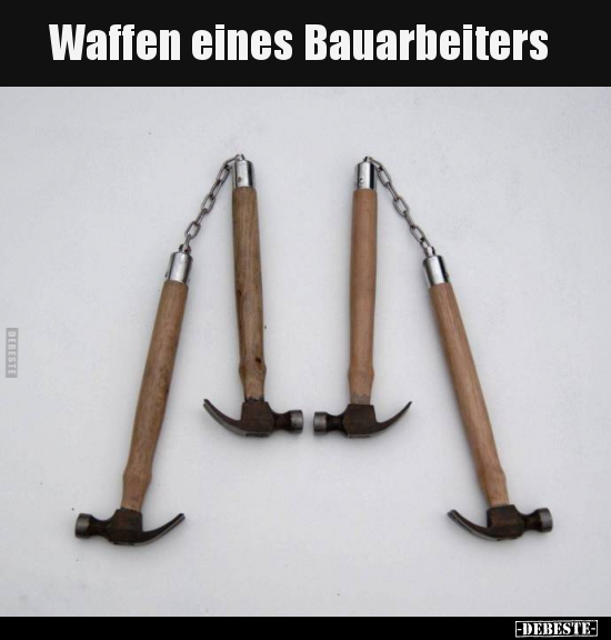 Waffen eines Bauarbeiters.. - Lustige Bilder | DEBESTE.de