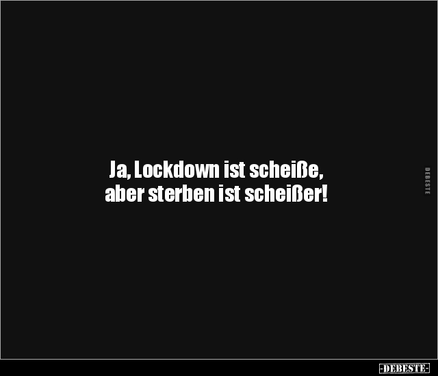 Ja, Lockdown ist scheiße, aber sterben ist scheißer!.. - Lustige Bilder | DEBESTE.de