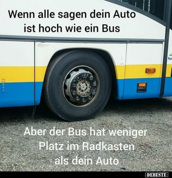 Wenn alle sagen dein Auto ist hoch wie ein Bus.. - Lustige Bilder | DEBESTE.de