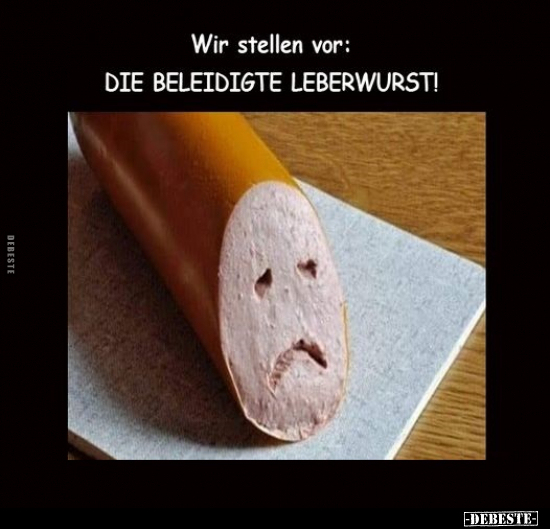 Wir stellen vor: Die beleidigte Leberwurst!.. - Lustige Bilder | DEBESTE.de
