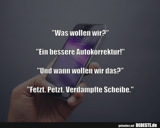 "Was wollen wir?" "Ein bessere Autokorrektur!"..