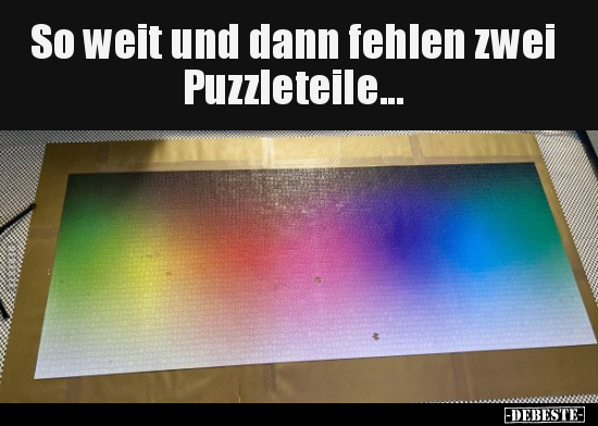 So weit und dann fehlen zwei Puzzleteile... - Lustige Bilder | DEBESTE.de