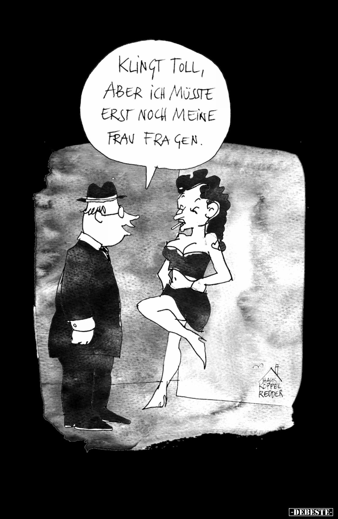 Klingt toll, aber ich müsste erst noch meine Frau fragen.