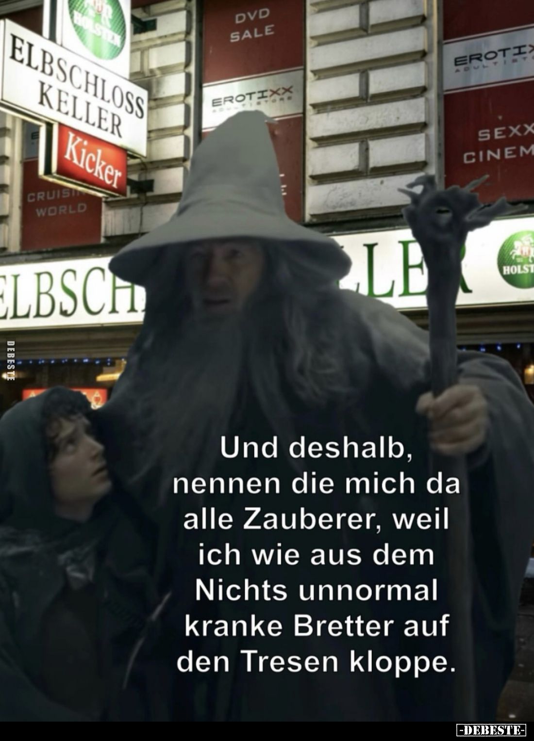 Und deshalb, nennen die mich da alle Zauberer, weil ich wie aus dem Nichts unnormal kranke Bretter auf den Tresen kloppe.