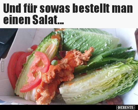 Und für sowas bestellt man einen Salat...