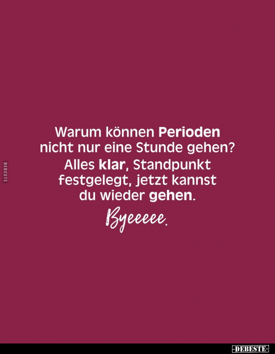 Warum können Perioden nicht nur eine Stunde gehen?.. - Lustige Bilder | DEBESTE.de