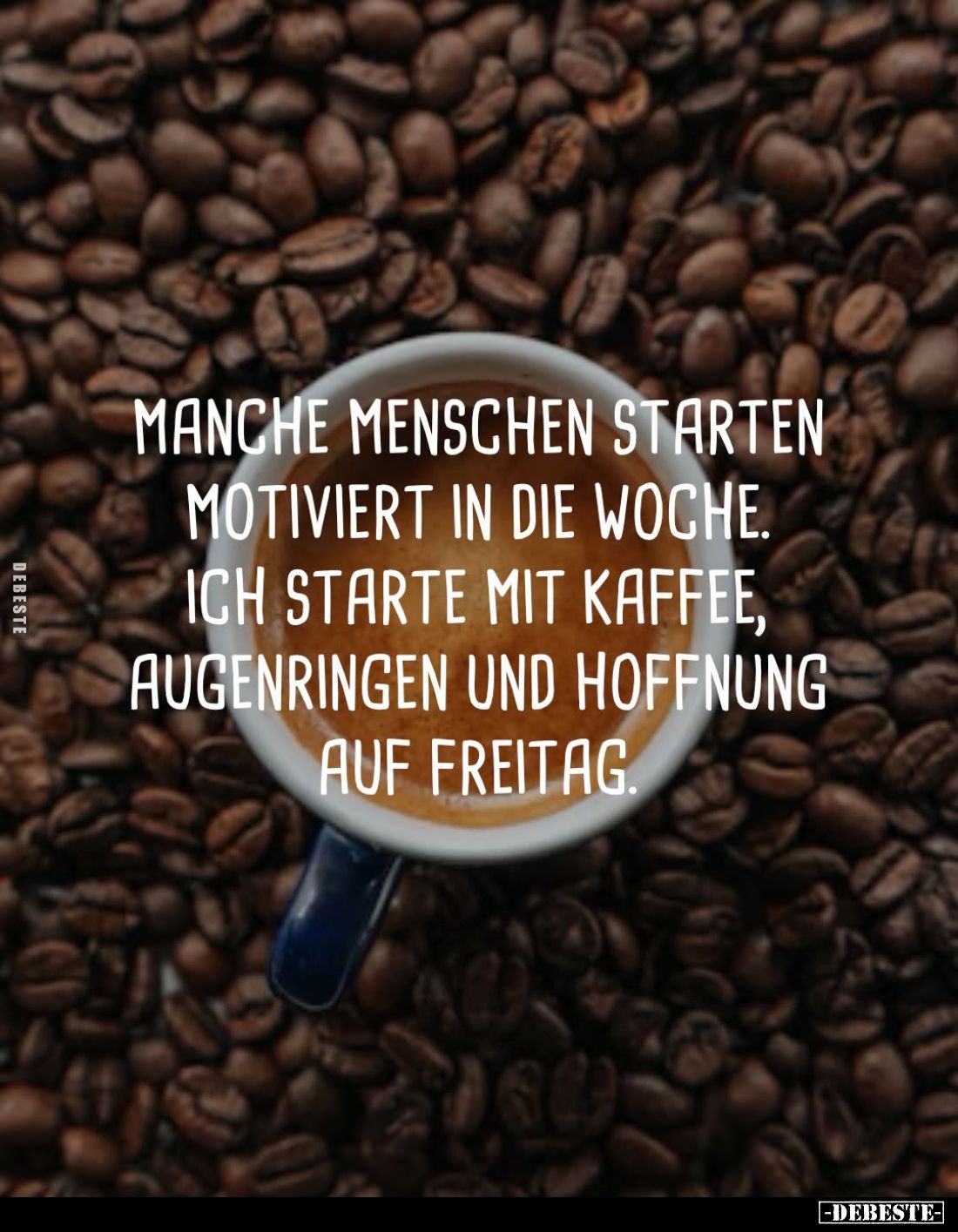 Manche Menschen starten motiviert in die Woche.
Ich starte mit Kaffee, Augenringen und Hoffnung auf Freitag.