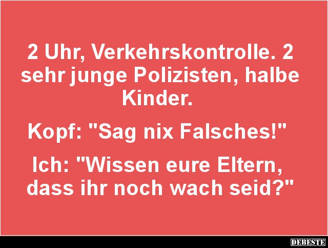 2 Uhr, Verkehrskontrolle. 2 sehr junge Polizisten.. - Lustige Bilder | DEBESTE.de