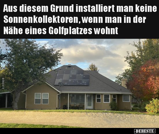 Aus diesem Grund installiert man keine Sonnenkollektoren.. - Lustige Bilder | DEBESTE.de