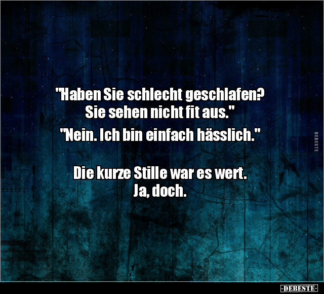 "Haben Sie schlecht geschlafen? Sie sehen nicht fit.." - Lustige Bilder | DEBESTE.de