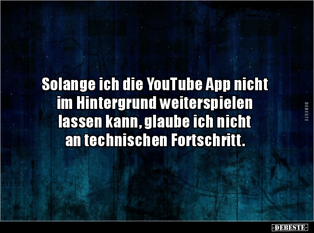 Solange ich die YouTube App nicht im Hintergrund.. - Lustige Bilder | DEBESTE.de