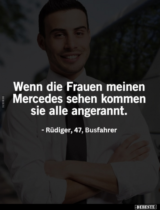 Wenn die Frauen meinen Mercedes sehen kommen.. - Lustige Bilder | DEBESTE.de