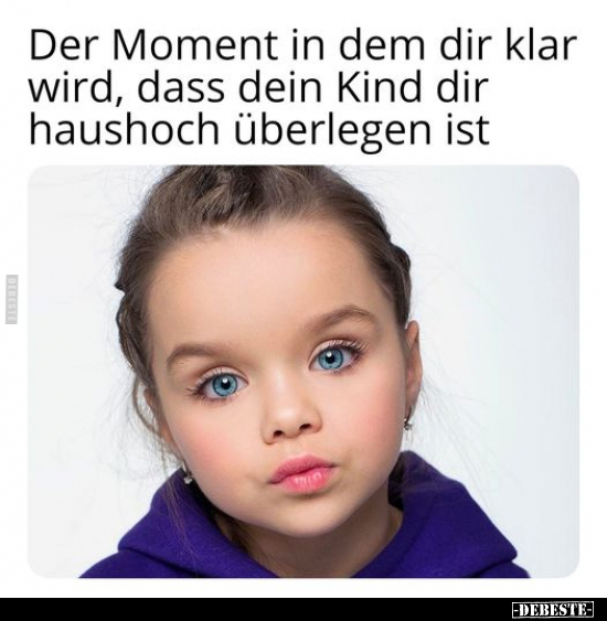 Der Moment in dem dir klar wird, dass dein Kind dir.. - Lustige Bilder | DEBESTE.de