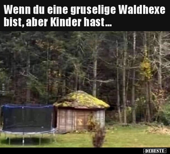 Wenn du eine gruselige Waldhexe bist, aber Kinder.. - Lustige Bilder | DEBESTE.de