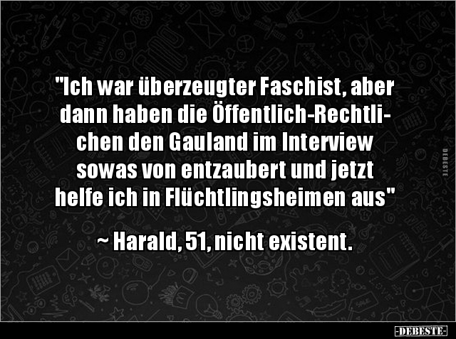 "Ich war überzeugter Faschist, aber dann haben die.." - Lustige Bilder | DEBESTE.de