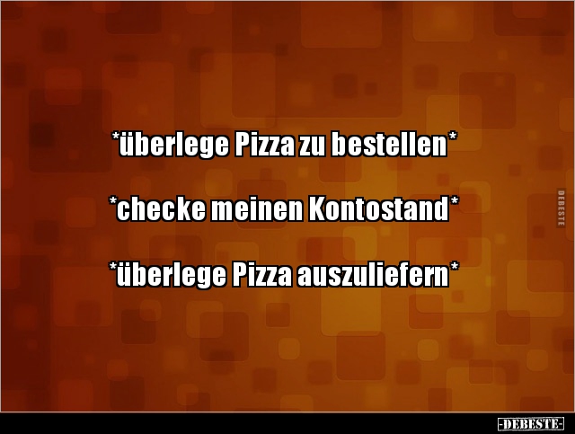 *überlege Pizza zu bestellen* *checke meinen.. - Lustige Bilder | DEBESTE.de