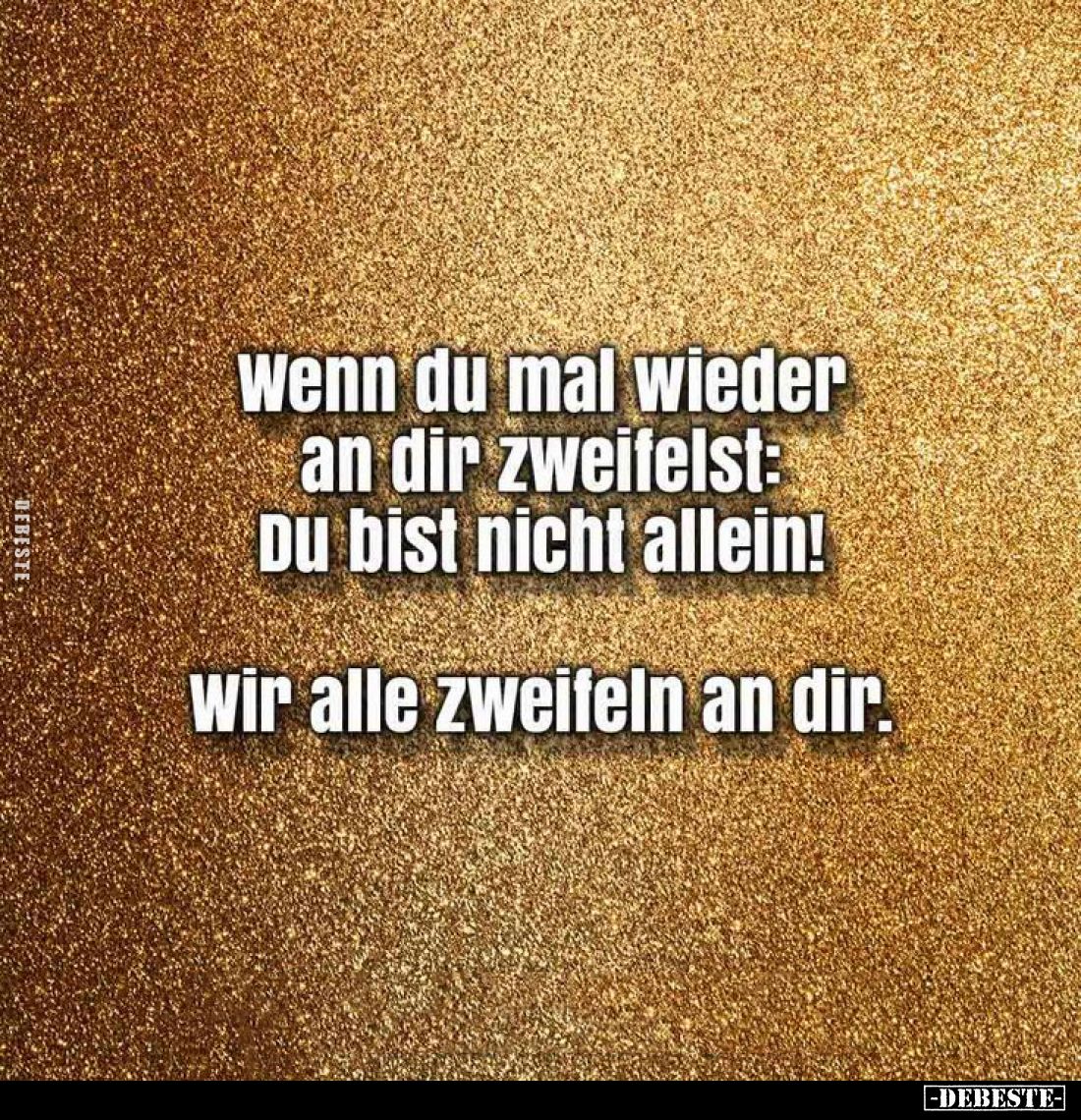 Wenn du mal wieder an dir zweifelst: Du bist nicht allein!
wir alle zweifeln an dir.