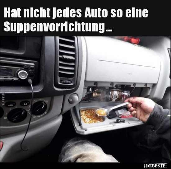 Hat nicht jedes Auto so eine Suppenvorrichtung... - Lustige Bilder | DEBESTE.de