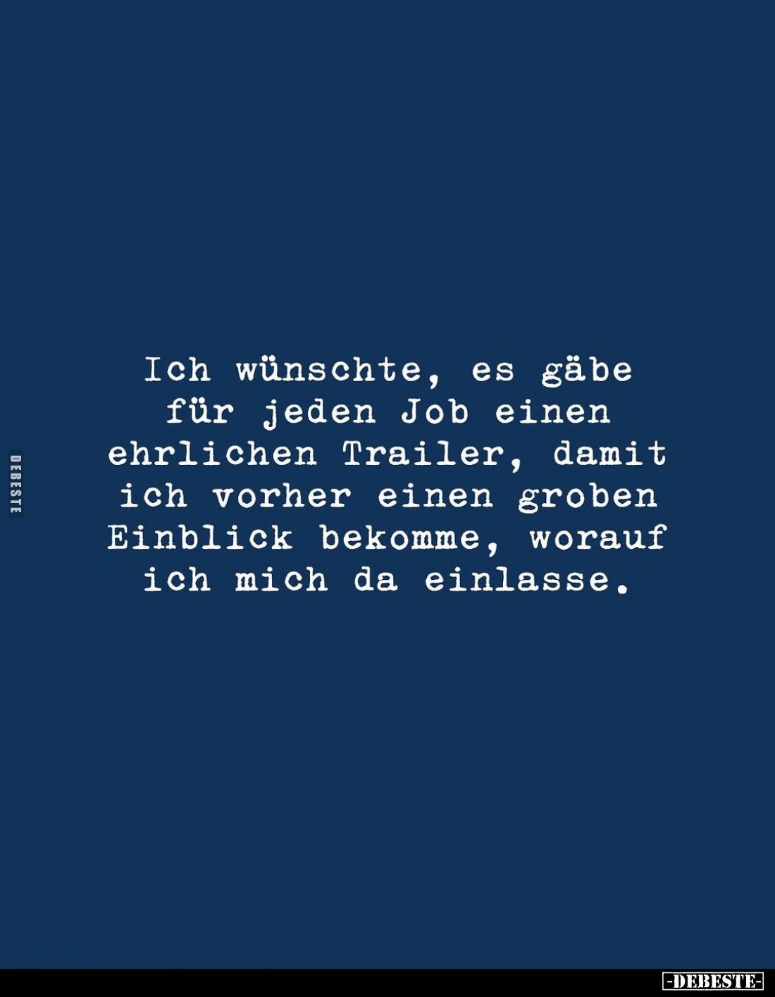 Ich wünschte, es gäbe für jeden Job einen ehrlichen Trailer, damit ich vorher einen groben Einblick bekomme, worauf ich mich ...