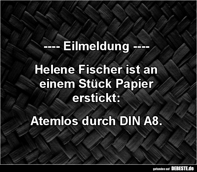 Eilmeldung.. Helene Fischer ist an einem Stück Papier erstickt.. - Lustige Bilder | DEBESTE.de