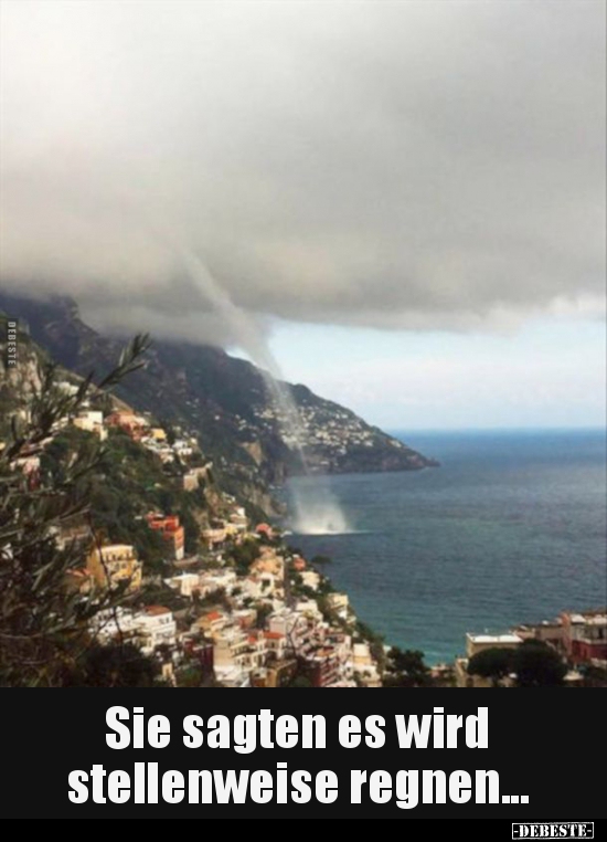 Sie sagten es wird stellenweise regnen...