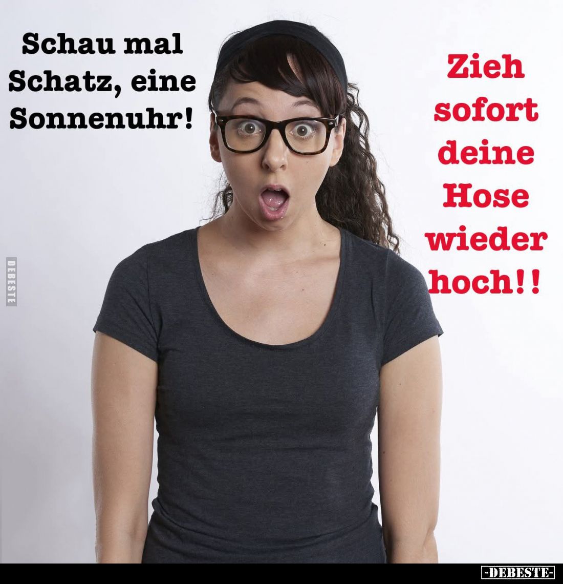 Schau mal Schatz, eine Sonnenuhr!
Zieh sofort deine Hose wieder hoch!!