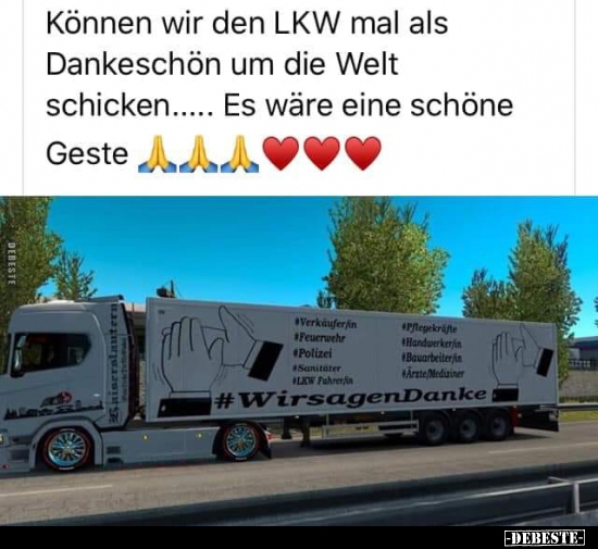 Können wir den LKW mal als Dankeschön um die Welt.. - Lustige Bilder | DEBESTE.de