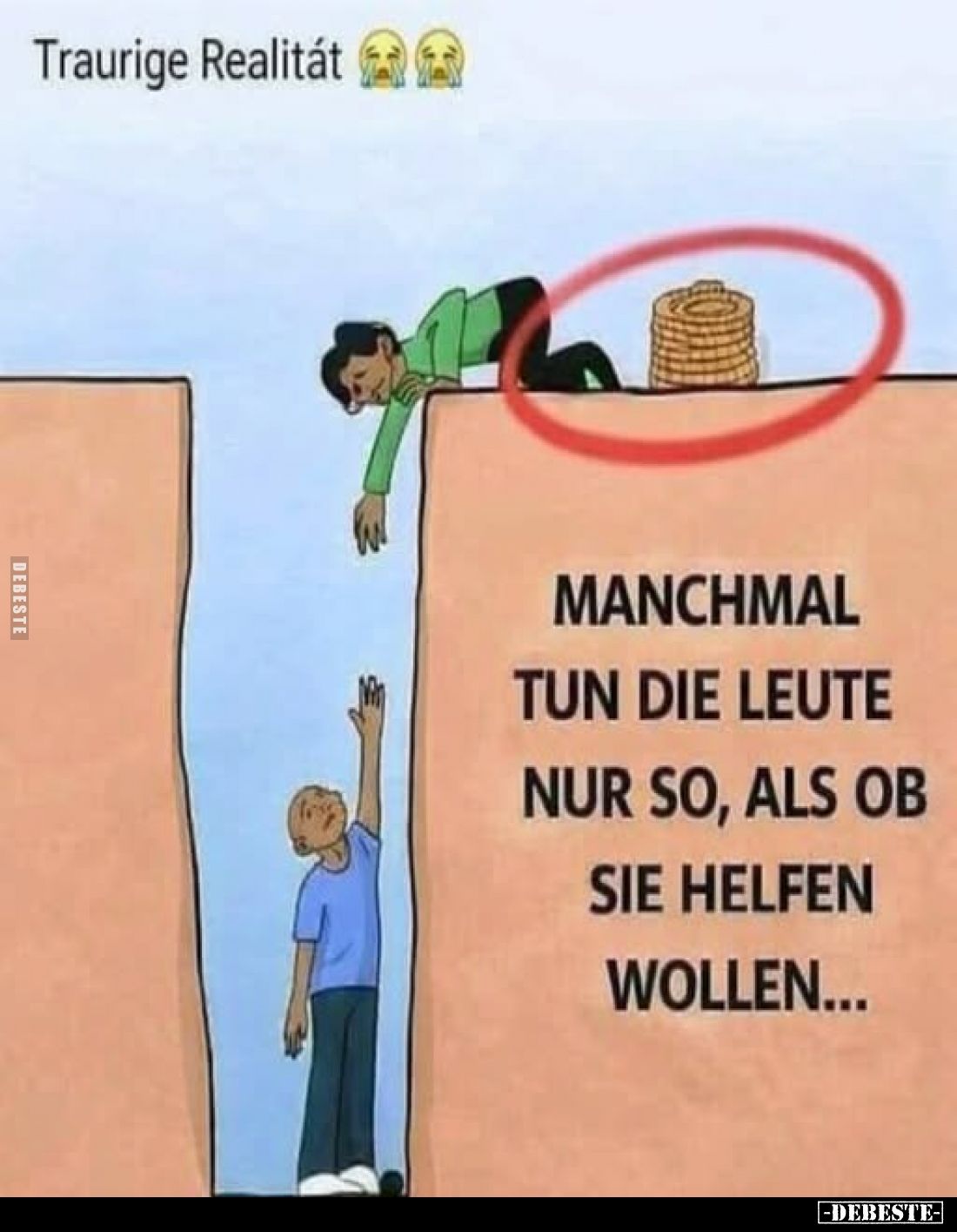 Traurige Realität 
-
Manchmal tun die Leute nur so, als ob sie helfen wollen...