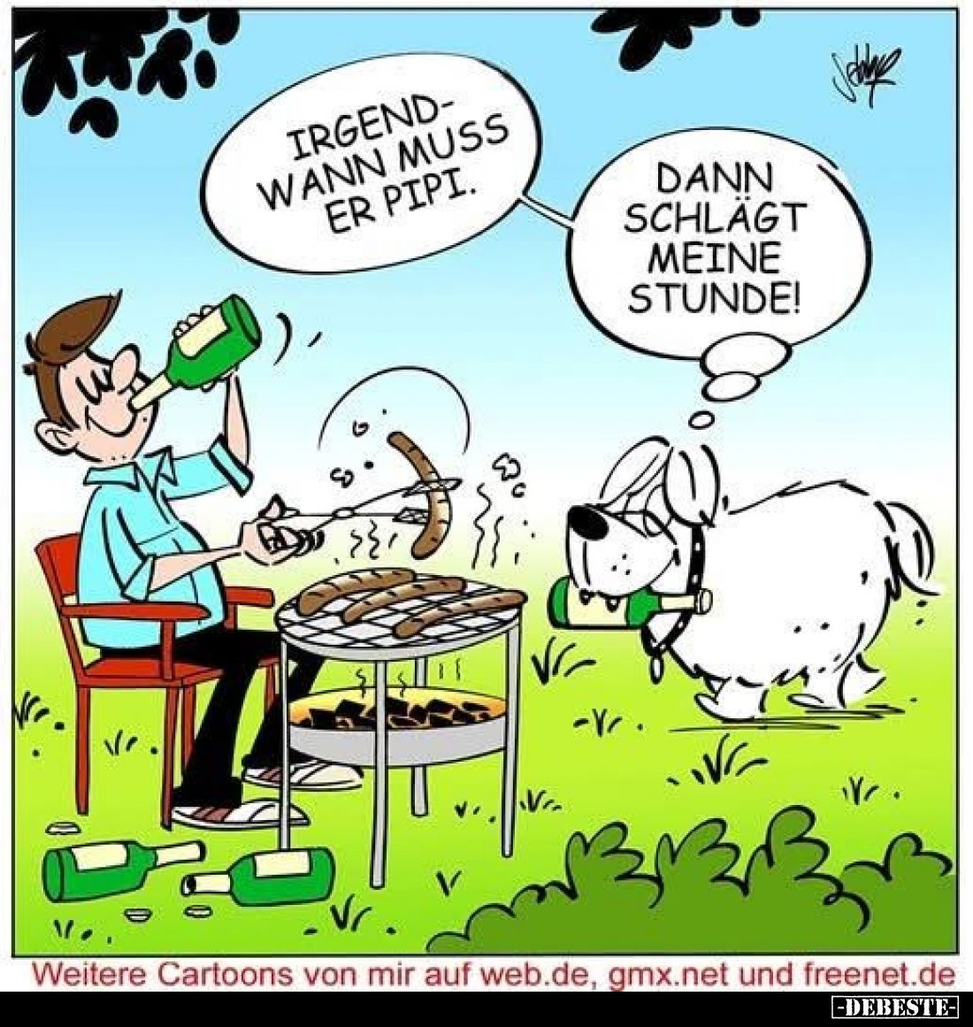 Irgendwann muss er Pipi.
Dann schlägt meine Stunde!