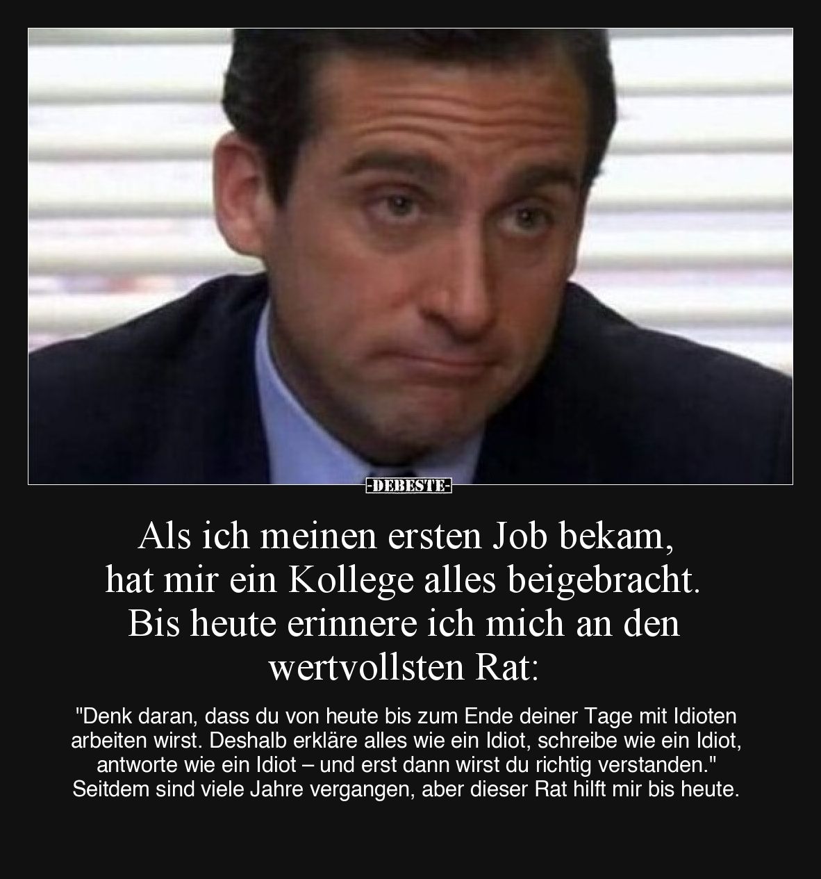 Als ich meinen ersten Job bekam, hat mir ein Kollege alles beigebracht. 
Bis heute erinnere ich mich an den wertvollsten Rat...