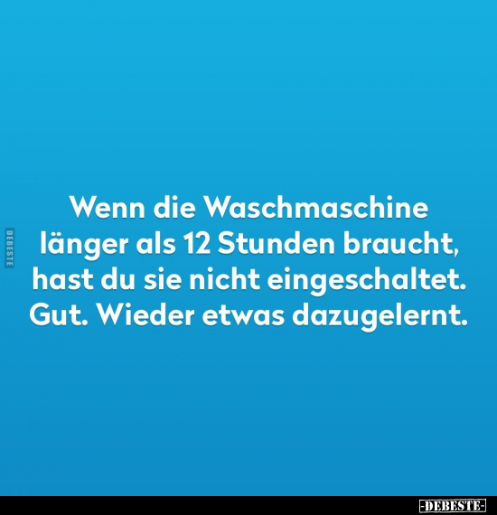 Wenn die Waschmaschine länger als 12 Stunden braucht, hast.. - Lustige Bilder | DEBESTE.de