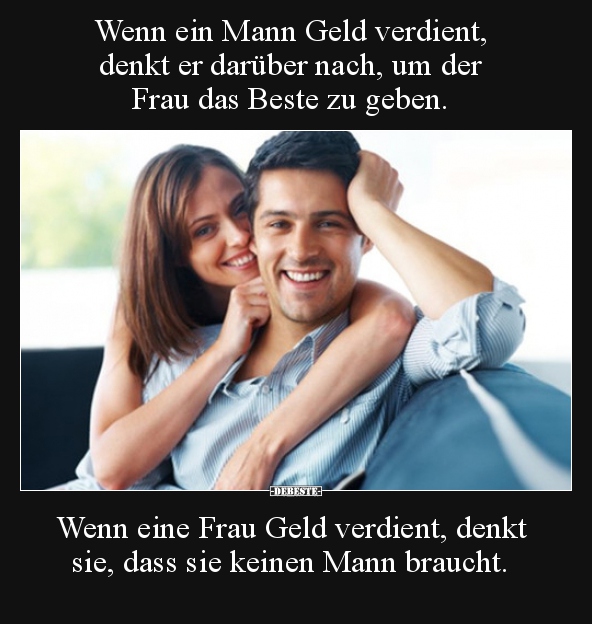Wenn ein Mann Geld verdient, denkt er darüber nach, um der..