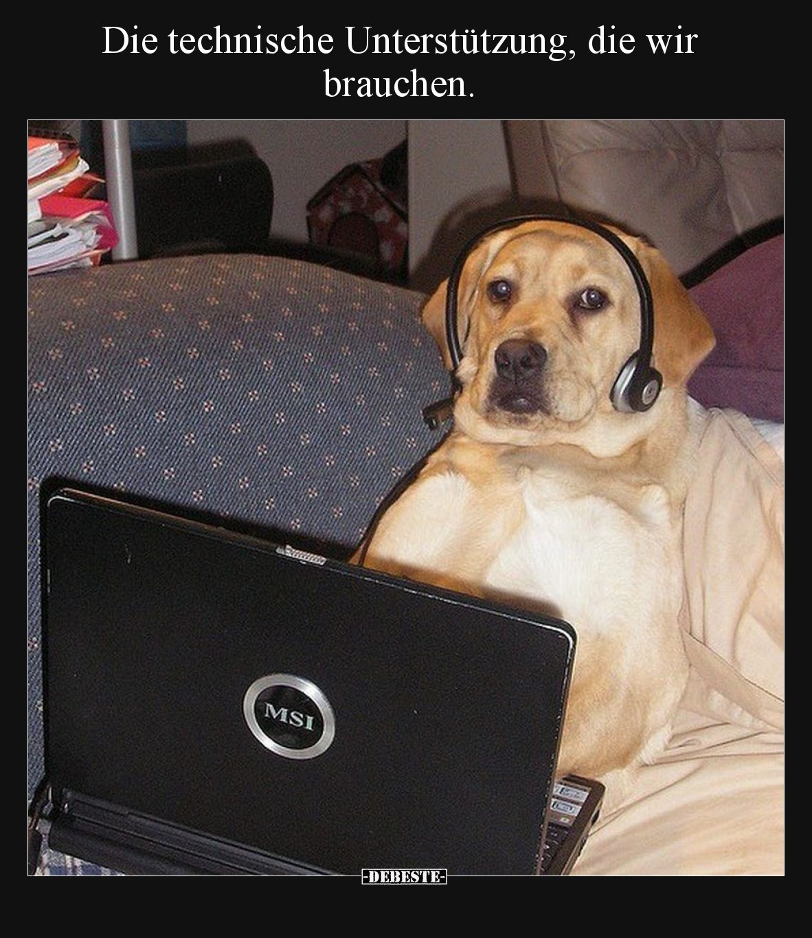 Die technische Unterstützung, die wir brauchen.