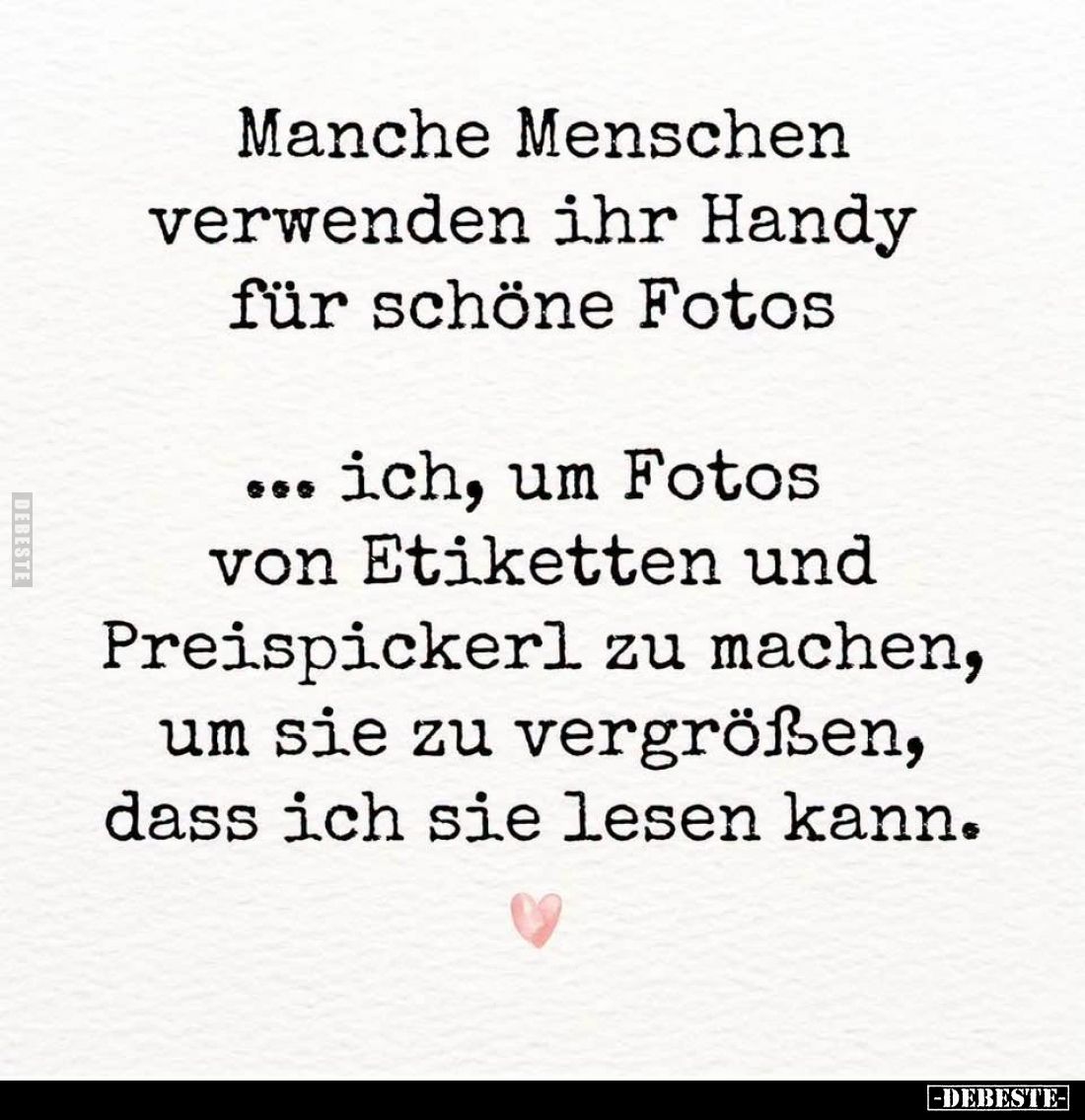 Manche Menschen verwenden ihr Handy für schöne Fotos... ich, um Fotos von Etiketten und Preispickerl zu machen, um sie zu ver...