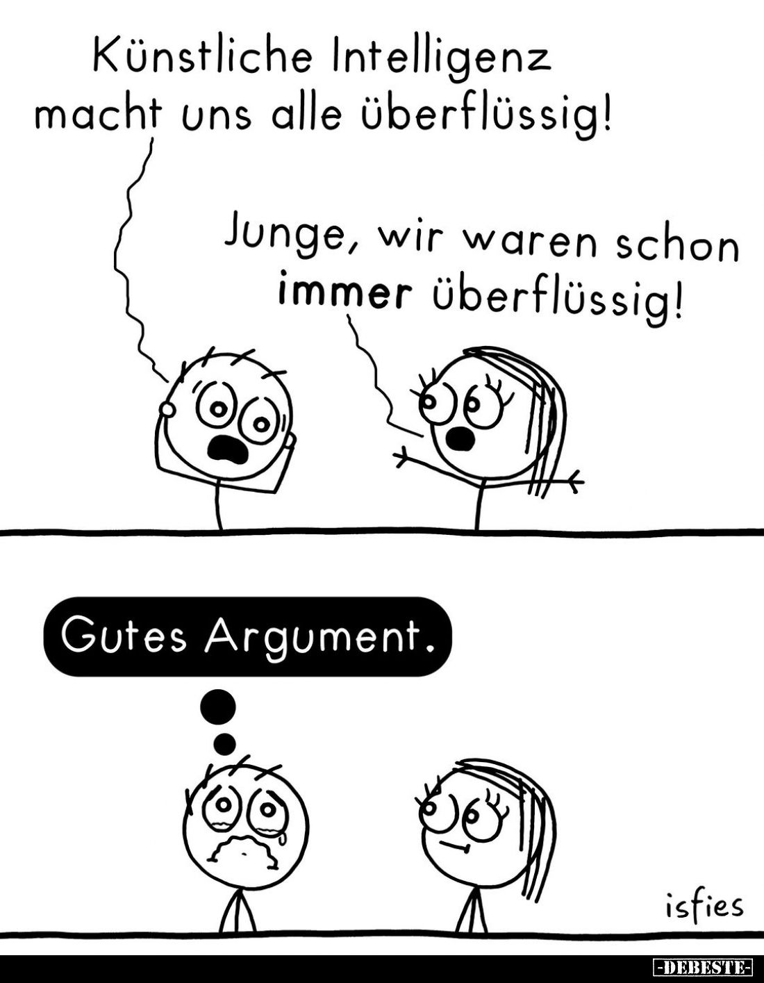 Künstliche Intelligenz macht uns alle überflüssig!
-
Junge, wir waren schon immer überflüssig!
-
Gutes Argument.