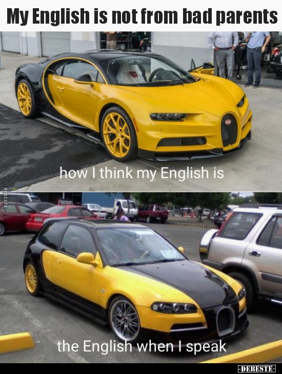 My English is not from bad parents..