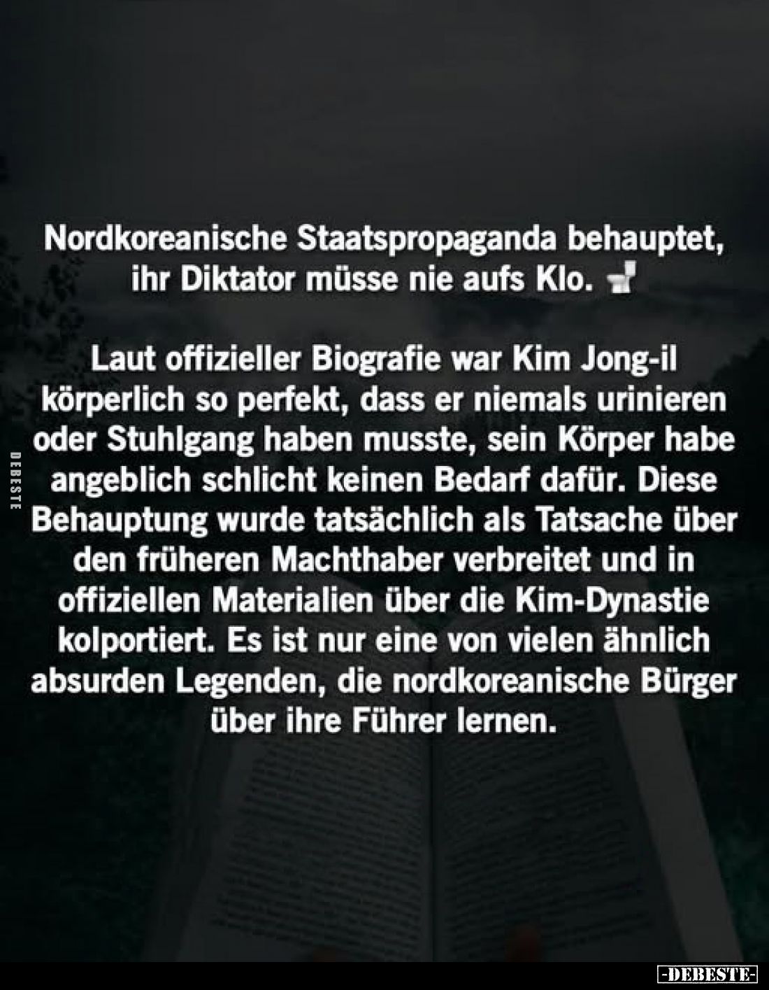 Nordkoreanische Staatspropaganda behauptet, ihr Diktator müsse nie aufs Klo.
Laut offizieller Biografie war Kim Jong-il körp...
