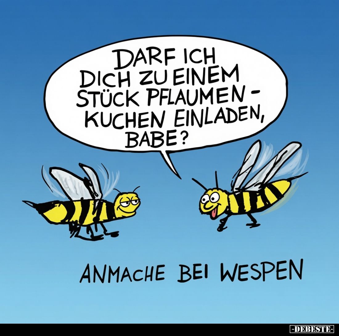 Darf ich dich zu einem Stück Pflaumenkuchen einladen, Babe? -
Anmache bei Wespen.