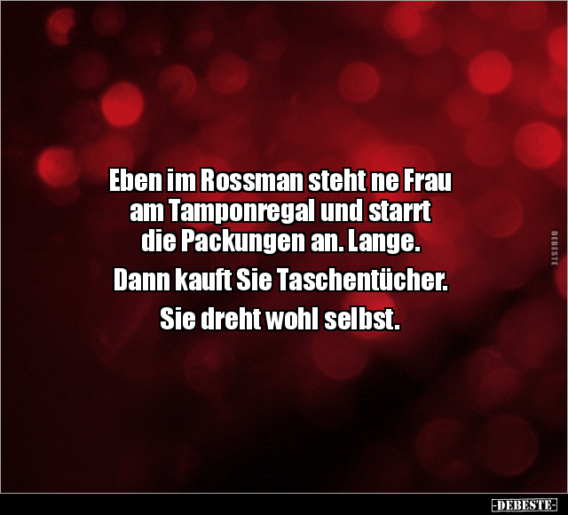 Eben im Rossman steht ne Frau am Tamponregal.. - Lustige Bilder | DEBESTE.de